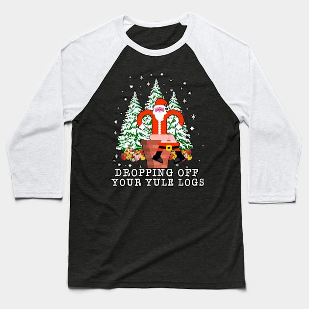 Dropping Off Your Yule Logs Santa Ugly Christmas Xmas Baseball T-Shirt by Antoniusvermeu